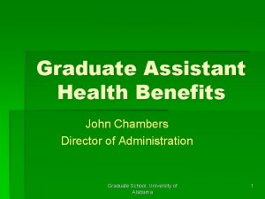 Graduate Assistant Health Benefits John Chambers Director of