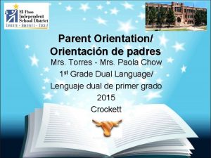 Parent Orientation Orientacin de padres Mrs Torres Mrs