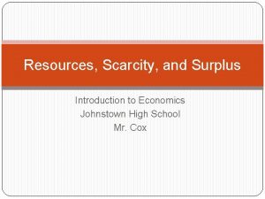 Resources Scarcity and Surplus Introduction to Economics Johnstown