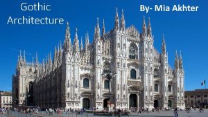 Gothic Architecture By Mia Akhter History of Gothic
