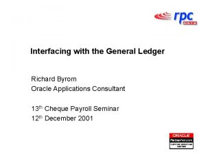Interfacing with the General Ledger Richard Byrom Oracle