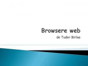 Browsere web de Tudor Birlea Browser Un browser