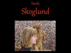 Sandy Skoglund Sandy Skoglunds work like much of