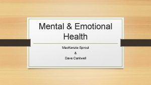 Mental Emotional Health Mac Kenzie Sprout Dave Cantwell