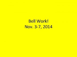 Bell Work Nov 3 7 2014 Monday Nov