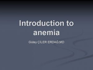 Introduction to anemia Glay LER ERDA MD n