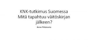 KNKtutkimus Suomessa Mit tapahtuu vitskirjan jlkeen Anne Pitkranta