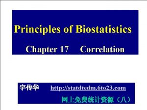 Principles of Biostatistics Chapter 17 Correlation http statdtedm