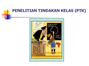 PENELITIAN TINDAKAN KELAS PTK PROSEDUR UMUM PELAKSANAAN PENELITIAN