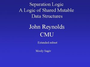 Separation Logic A Logic of Shared Mutable Data