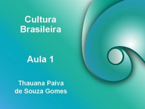 Cultura Brasileira Aula 1 Thauana Paiva de Souza