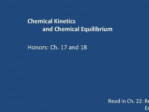 Chemical Kinetics and Chemical Equilibrium Honors Ch 17