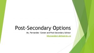 PostSecondary Options Ms Fernandes Career and PostSecondary Advisor