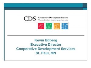 Kevin Edberg Executive Director Cooperative Development Services St