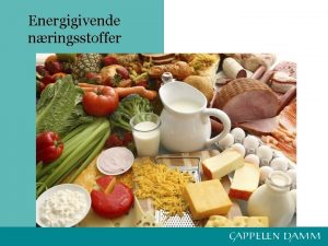 Energigivende nringsstoffer Nringsstoffer i maten For at kroppen