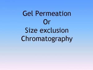 Gel Permeation Or Size exclusion Chromatography Size exclusion