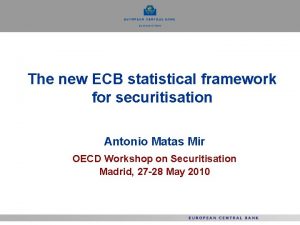 The new ECB statistical framework for securitisation Antonio