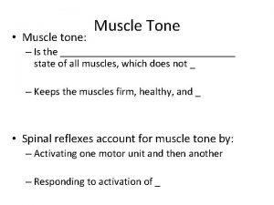 Muscle tone Muscle Tone Is the state of