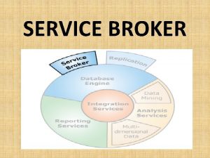 SERVICE BROKER SQL Server Service Broker SQL Server