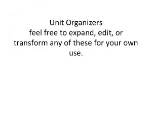 Unit Organizers feel free to expand edit or