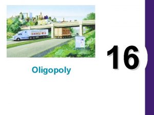 Oligopoly 16 BETWEEN MONOPOLY AND PERFECT COMPETITION Imperfect