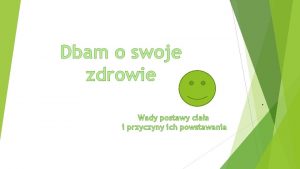 Dbam o swoje zdrowie Wady postawy ciaa i