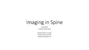 Imaging in Spine Lee Breakwell Consultant Spinal Surgeon