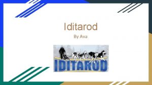 Iditarod By Ava INTRODUCTION The Iditarod began in
