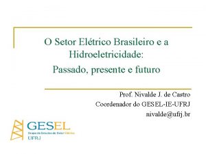 O Setor Eltrico Brasileiro e a Hidroeletricidade Passado