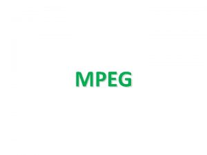 MPEG The Moving Picture Experts Group MPEG is