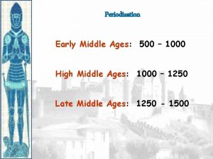 Periodization Early Middle Ages 500 1000 High Middle