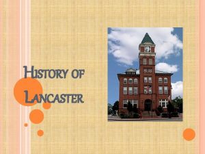 HISTORY OF LANCASTER GEOGRAPHY OF LANCASTER Lancaster sits
