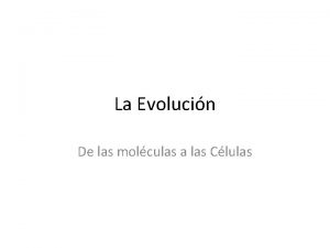 La Evolucin De las molculas a las Clulas