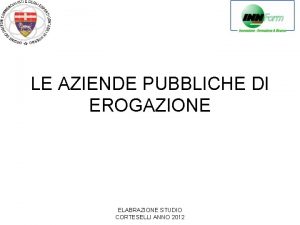 LE AZIENDE PUBBLICHE DI EROGAZIONE ELABRAZIONE STUDIO CORTESELLI