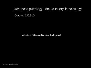 Advanced petrology kinetic theory in petrology Course 650