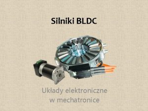 Silniki BLDC Ukady elektroniczne w mechatronice Silniki DC