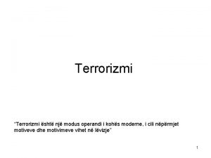 Terrorizmi Terrorizmi sht nj modus operandi i kohs