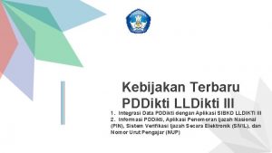 Kebijakan Terbaru PDDikti LLDikti III 1 Integrasi Data