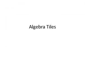 Algebra Tiles AlgeTile Uses Algebra tiles can be