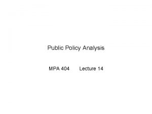 Public Policy Analysis MPA 404 Lecture 14 Previous