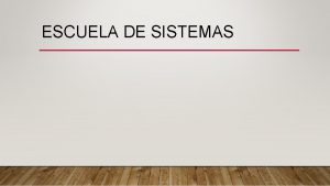 ESCUELA DE SISTEMAS Las organizaciones son sistemas Los