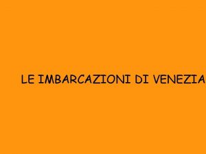 LE IMBARCAZIONI DI VENEZIA IL VAPORETTO Ci sono