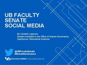 UB FACULTY SENATE SOCIAL MEDIA By Caroline Lojacono