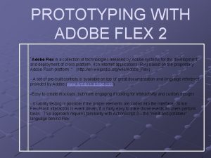 PROTOTYPING WITH ADOBE FLEX 2 Adobe Flex is