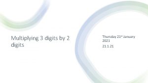 Multiplying 3 digits by 2 digits Thursday 21