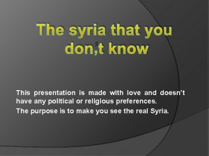 The syria that you dont know This presentation