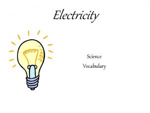 Electricity Science Vocabulary Electricity Everything in the world