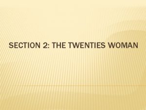 SECTION 2 THE TWENTIES WOMAN ESSENTIAL KNOWLEDGE The