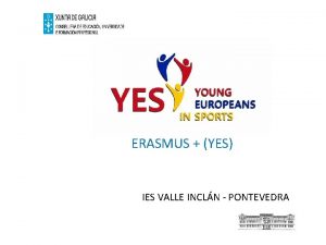 ERASMUS YES IES VALLE INCLN PONTEVEDRA Por que