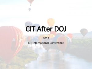 CIT After DOJ 2017 CIT International Conference Objectives